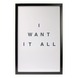 Print in frame - I want it all 60x40 cm